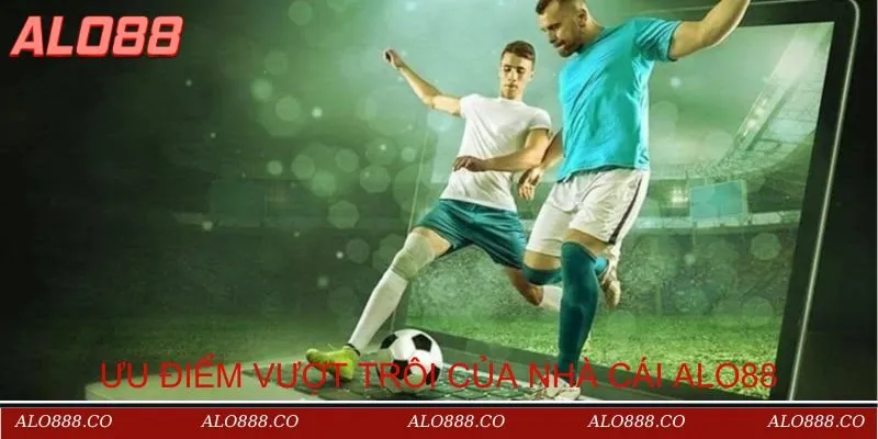 Giới thiệu các ưu điểm khiến nhà cái Alo88 nổi bật lên như vậy