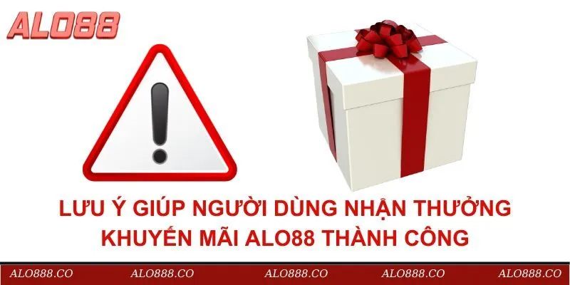 Lưu ý giúp người dùng nhận thưởng khuyến mãi ALO88 thành công